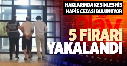 5 FİRARİ YAKALANDI