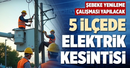 5 İLÇEDE ELEKTRİK KESİNTİSİ