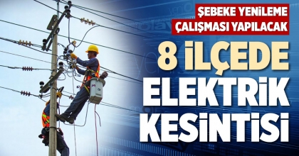 8 İLÇEDE ELEKTRİK KESİNTİSİ