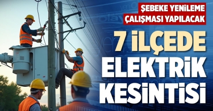 7 İLÇEDE ELEKTRİK KESİNTİSİ