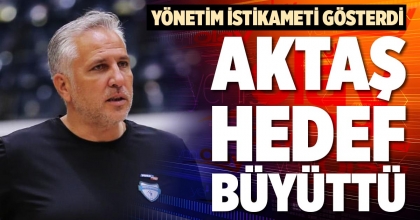 AKTAŞ HEDEF BÜYÜTTÜ