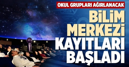 BİLİM MERKEZİ KAYITLARI BAŞLADI