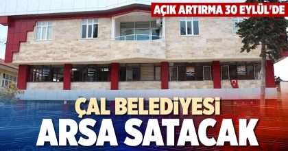 ÇAL BELEDİYESİ ARSA SATACAK