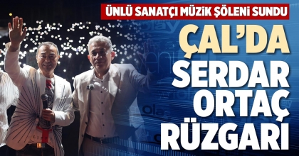 ÇAL'DA SERDAR ORTAÇ RÜZGARI