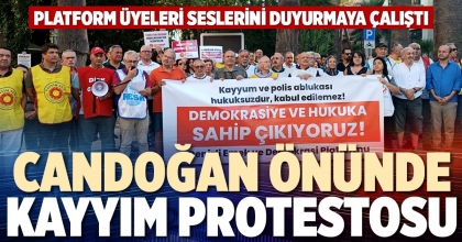 CANDOĞAN ÖNÜNDE KAYYIM PROTESTOSU