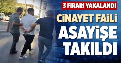 CİNAYET FAİLİ ASAYİŞE TAKILDI