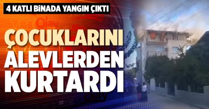 ÇOCUKLARINI ALEVLERDEN KURTARDI