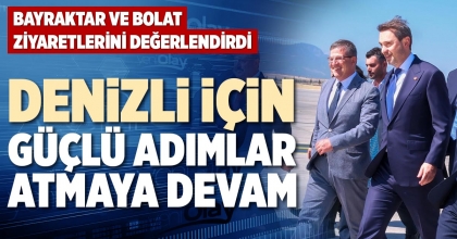 DENİZLİ İÇİN, GÜÇLÜ ADIMLAR ATMAYA DEVAM