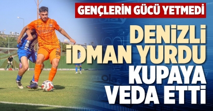 DENİZLİ İDMAN YURDU KUPAYA VEDA ETTİ