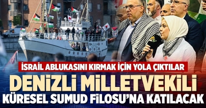 DENİZLİ MİLLETVEKİLİ KÜRESEL SUMUD FİLOSU’A KATILACAK