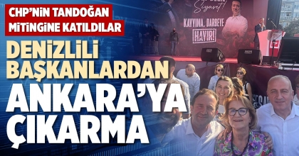 DENİZLİLİ BAŞKANLARDAN ANKARA’YA ÇIKARMA