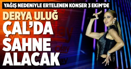DERYA ULUĞ ÇAL’DA SAHNE ALACAK