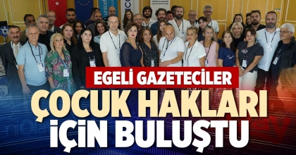EGELİ GAZETECİLER ÇOCUK HAKLARI İÇİN BULUŞTU