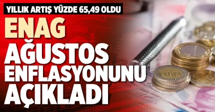 ENAG AĞUSTOS ENFLASYONUNU AÇIKLADI