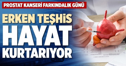ERKEN TEŞHİS HAYAT KURTARIYOR