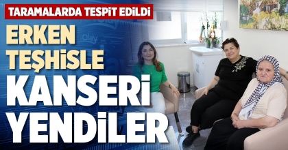 ERKEN TEŞHİSLE KANSERİ YENDİLER