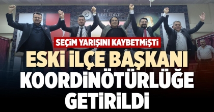 ESKİ İLÇE BAŞKANI KOORDİNÖTÜRLÜĞE GETİRİLDİ