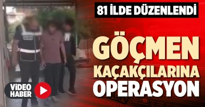 GÖÇMEN KAÇAKÇILARINA OPERASYON