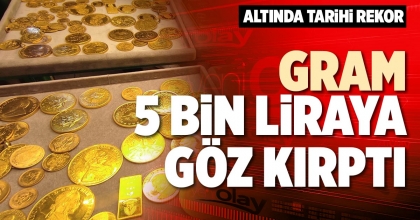 GRAM 5 BİN LİRAYA GÖZ KIRPTI