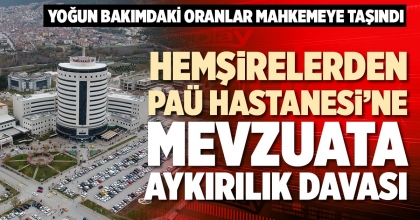 HEMŞİRELERDEN PAÜ HASTANESİ’NE MEVZUATA AYKIRILIK DAVASI