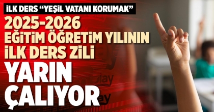 İLK DERS ZİLİ YARIN ÇALIYOR