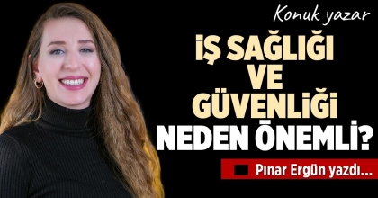İŞ SAĞLIĞI VE GÜVENLİĞİ NEDEN ÖNEMLİ?