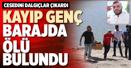 KAYIP GENÇ BARAJDA ÖLÜ BULUNDU