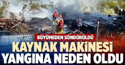 KAYNAK MAKİNESİ YANGINA NEDEN OLDU