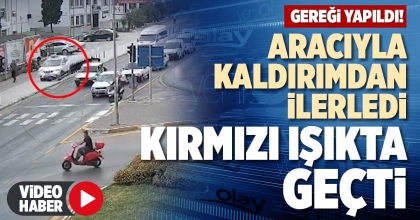 ARACIYLA KALDIRIMDAN İLERLEDİ, KIRMIZI IŞIKTA GEÇTİ