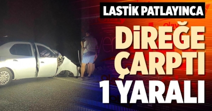 LASTİK PATLAYINCA DİREĞE ÇARPTI: 1 YARALI
