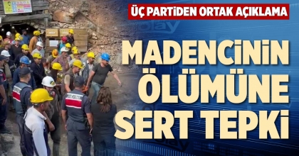 MADENCİNİN ÖLÜMÜNE SERT TEPKİ