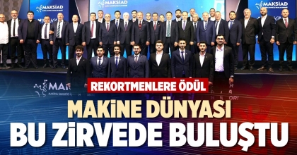 MAKİNE DÜNYASI BU ZİRVEDE BULUŞTU