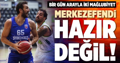 MERKEZEFENDİ HAZIR DEĞİL!