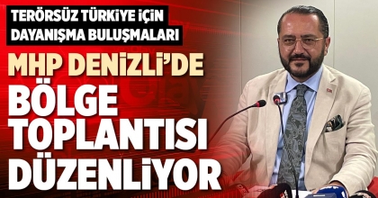 MHP DENİZLİ’DE BÖLGE TOPLANTISI DÜZENLİYOR