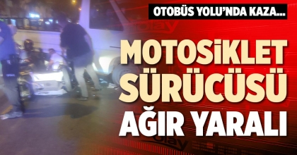 MOTOSİKLET SÜRÜCÜSÜ AĞIR YARALI