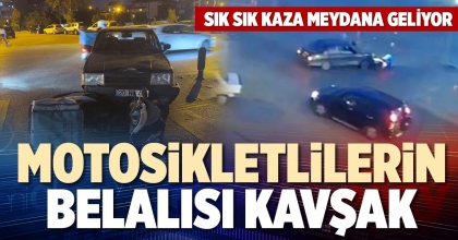 MOTOSİKLETLİLERİN BELALISI KAVŞAK