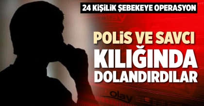 POLİS VE SAVCI KILIĞINDA DOLANDIRDILAR