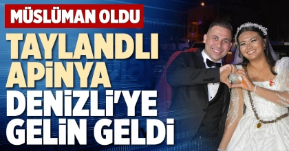 TAYLANDLI APİNYA DENİZLİ'YE GELİN GELDİ