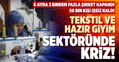 TEKSTİL VE HAZIR GİYİM SEKTÖRÜNDE KRİZ!