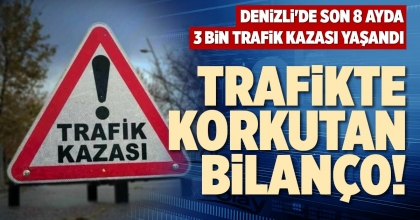 TRAFİKTE KORKUTAN BİLANÇO!
