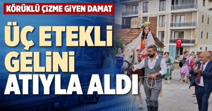 ÜÇ ETEKLİ GELİNİ ATIYLA ALDI