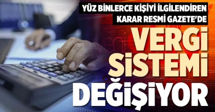 VERGİ SİSTEMİ DEĞİŞİYOR