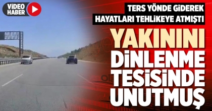 YAKININI DİNLENME TESİSİNDE UNUTMUŞ