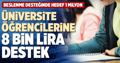 ÜNİVERSİTE ÖĞRENCİLERİNE 8 BİN LİRA DESTEK