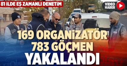 169 ORGANİZATÖR, 783 GÖÇMEN YAKALANDI