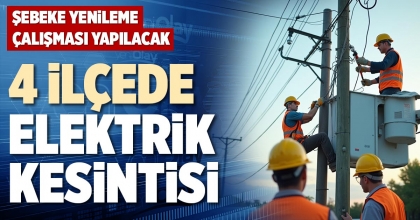 4 İLÇEDE ELEKTRİK KESİNTİSİ