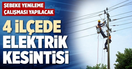 4 İLÇEDE ELEKTRİK KESİNTİSİ