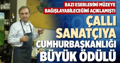ÇALLI SANATÇIYA CUMHURBAŞKANLIĞI BÜYÜK ÖDÜLÜ