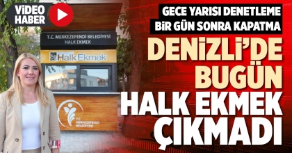 DENİZLİ’DE BUGÜN HALK EKMEK ÇIKMADI