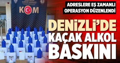 DENİZLİ’DE KAÇAK ALKOL BASKINI